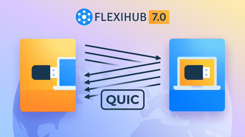 FlexiHub 7.0 with QUIC support